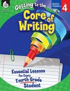 getting to the core of writing: essential lessons for every fourth grade student (en Inglés)