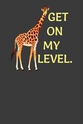 Get on my Level: Tall Giraffe Wildlife Animal Lover Gift (en Inglés)
