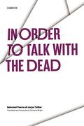 In Order to Talk With the Dead: Selected Poems of Jorge Teillier 