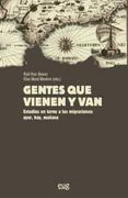 Gentes que Vienen y Van: Estudios en Torno a las Migraciones: Ayer, Hoy, Mañana