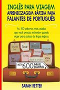 Ingles Para Viagem: Aprendizagem Rapida Para Falantes de Portugues: As 100 Palavras Mais Usadas que Você Precisa Entender Quando Viajar Para Países de. Falantes de Português) (en Portugués)