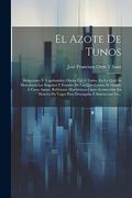 El Azote de Tunos: Holgazanes y Vagabundos; Obrita Útil á Todos, en la Qual se Descubren los Engaños y Fraudes de los que Corren el Mundo á Costa.   É Instruccion De.