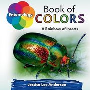 Entomology Book of Colors: A Rainbow of Insects (Nature's Kaleidoscope of Colors) (en Inglés)