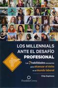 Los Millennials Ante el Desafío Profesional: Las 7 Habilidades Necesarias Para Alcanzar el Éxito en el Mundo Laboral (in Spanish)
