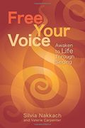 Free Your Voice: Awaken Your Life Through Singing (en Inglés)