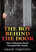 The boy Behind the Door: How Salomon Kool Escaped the Nazis. Inspired by a True Story