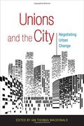 Unions and the City: Negotiating Urban Change