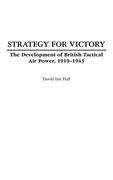 Strategy for Victory: The Development of British Tactical air Power, 1919-1943 (Praeger Studies in Diplomacy & Strategic Thought) (en Inglés)