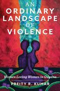 An Ordinary Landscape of Violence: Women Loving Women in Guyana (en Inglés)