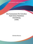 Das Gymnasium Der Griechen Nach Seiner Baulichen Einrichtung (1858) (en Alemán)