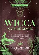 Wicca Nature Magic: A Beginner'S Guide to Working With Nature Spellcraft (Volume 7) (The Mystic Library) (en Inglés)