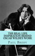 The Real Life Inspiration Behind Oscar Wilde's Work: A Play-by-Play Look At Wilde's Inspirations (en Inglés)