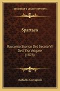 Spartaco: Racconto Storico Del Secolo VII Dell' Era Volgare (1878) (in Italian)