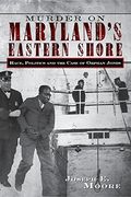 Murder on Marylands Eastern sh: Race, Politics and the Case of Orphan Jones 