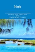 Mark: Devotional Thoughts and Commentary for Life (en Inglés)