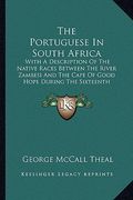 the portuguese in south africa: with a description of the native races between the river zambesi and the cape of good hope during the sixteenth centur (en Inglés)