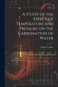 A Study of the Effect of Temperature and Pressure on the Carbonation of Water (en Inglés)
