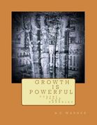 G R O W T H I S P O W E R F U L: Poetry Prose And Parables (en Inglés)