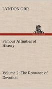 famous affinities of history - volume 2 the romance of devotion (en Inglés)