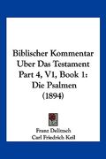Biblischer Kommentar Uber Das Testament Part 4, V1, Book 1: Die Psalmen (1894) (en Alemán)