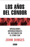 Los Años del Cóndor (Relanzamiento) - John Dinges - Debate