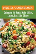 Pasta Cookbook: Collection Of Pasta Main Dishes, Salads, And Side Dishes: Italian Seafood Pasta Recipes (en Inglés)