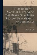 Culture of the Ancient Pueblos of the Upper Gila River Region, New Mexico and Arizona (en Inglés)