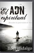 El adn Espiritual: Descubre la Paternidad de Dios