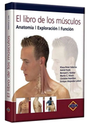 El libro de los músculos: Anatomía, Exploración, Función (contiene 838 figuras y 2 tablas)