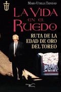 La vida en el ruedo: Ruta de la edad de oro del toreo