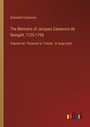 The Memoirs of Jacques Casanova de Seingalt, 1725-1798: Volume 6d - Florence to Trieste - in large print (en Inglés)