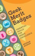 Geek Merit Badges: Essential Skills for Nerdy Excellence (en Inglés)