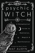Psychic Witch: A Metaphysical Guide to Meditation, Magick & Manifestation (en Inglés)