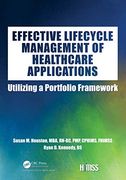 Effective Lifecycle Management of Healthcare Applications: Utilizing a Portfolio Framework (Himss Book Series) 
