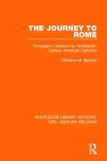 The Journey to Rome: Conversion Literature by Nineteenth-Century American Catholics (en Inglés)