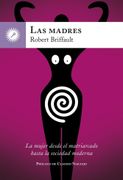 Las Madres: La Mujer Desde el Matriarcado Hasta la Sociedad Moderna
