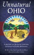 Unnatural Ohio: A History of Buckeye Cryptids, Legends & Other Mysteries (en Inglés)