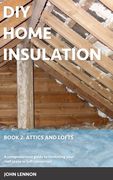 DIY Home Insulation: Book 2: Attics and Lofts: A comprehensive guide to insulating your roof space or loft conversion (en Inglés)