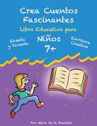 Crea Cuentos Fascinantes: Libro Educativo para Niños 7+ (in Spanish)