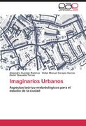 Imaginarios Urbanos: Aspectos Teórico-Metodológicos Para el Estudio de la Ciudad