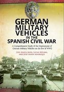 German Military Vehicles in the Spanish Civil War: A Comprehensive Study of the Deployment of German Military Vehicles on the Eve of Ww2 (en Inglés)