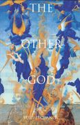the other god,dualist religions from antiquity to the cathar heresy