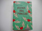 Buenos Dias Princesa!