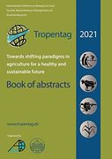 Tropentag 2021 - International Research on Food Security, Natural Resource Management and Rural Development. Towards Shifting Paradigms in Agriculture. And Sustainable Future - Book of Abstracts (en Inglés)