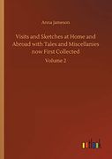Visits and Sketches at Home and Abroad With Tales and Miscellanies now First Collected (en Inglés)