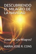 Descubriendo El Milagro de la Navidad: ¿Crees En Los Milagros? (in Spanish)