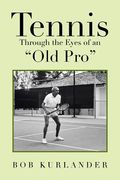 Tennis Through the Eyes of an "Old Pro" (en Inglés)