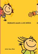 Dejemos Amar A Los Niños. Los niños no están diseñados ni para ser instruidos, ni para ser educaditos..