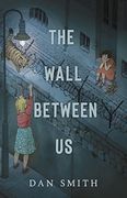 The Wall Between us: From Carnegie Medal-Nominated Author dan Smith (en Inglés)
