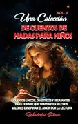 Una colección de cuentos de hadas para niños. (Vol.3): Cuentos únicos, divertidos y relajantes para dormir que transmiten muchos valores e inspiran el
